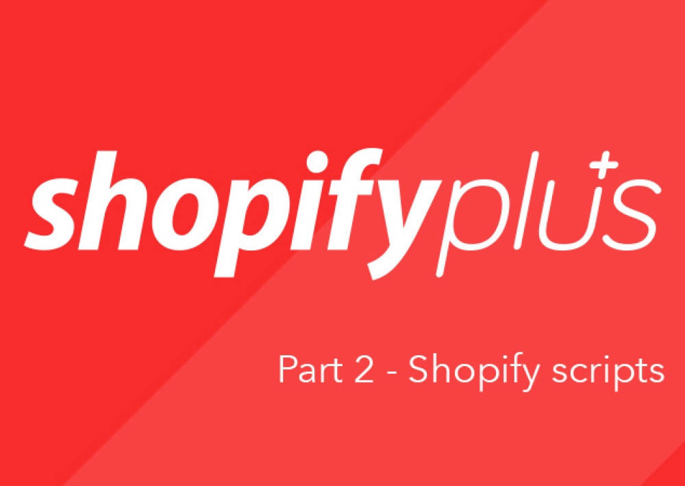 Shopify Plus: Part 2 - Shopify scripts
