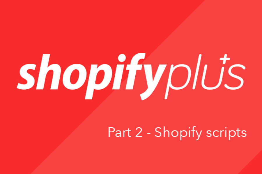 Shopify Plus: Part 2 - Shopify scripts